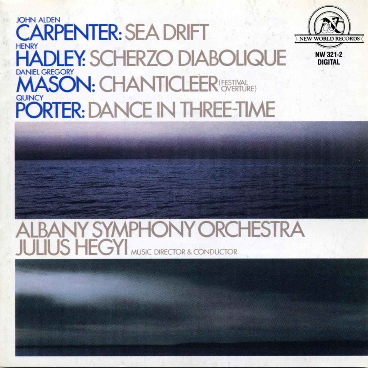 Albany Symphony Orchestra, Julius Hegyi - Carpenter: Sea Drift, | Hadley: Scherzo Diabolique | Mason: Chanticleer | Porter: Dance in Three-Time