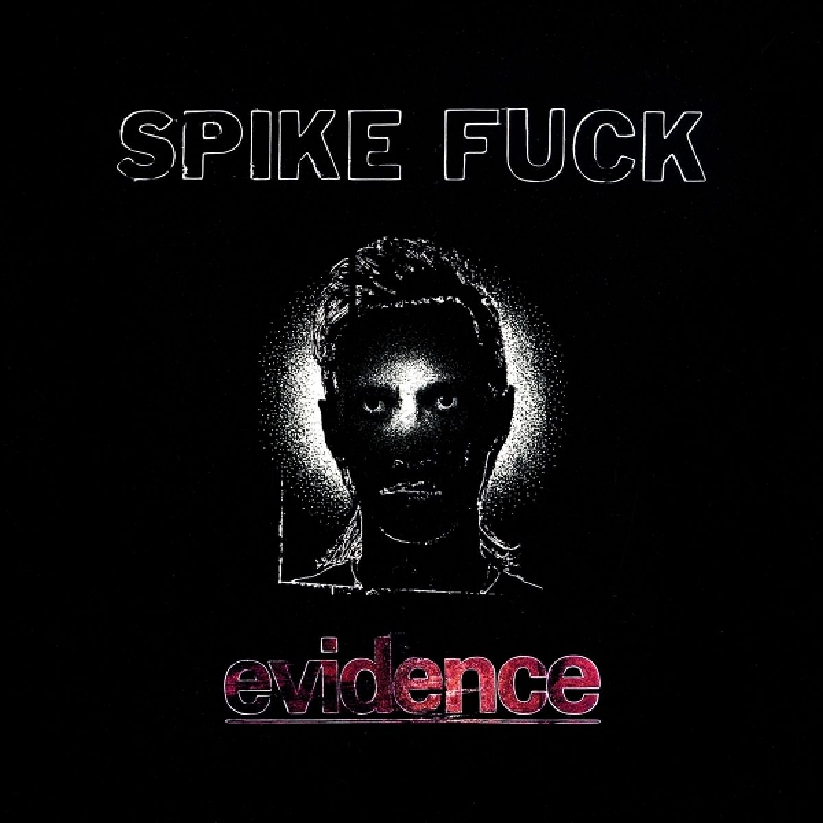 Spike Fuck - Evidence