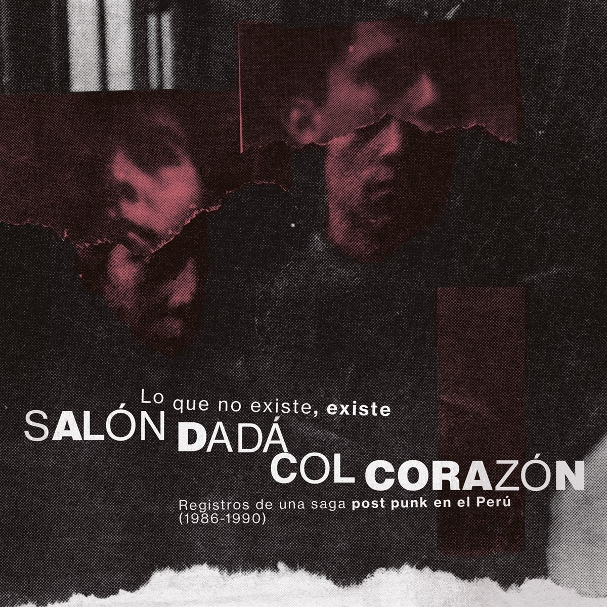 Salón Dadá & Col Corazón - Lo Que No Existe, Existe: Registros De Una Saga Post Punk En El Perú (1986-1990)