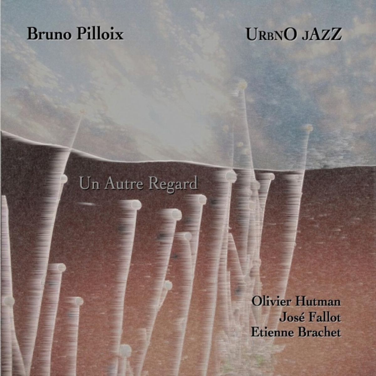 Bruno Pilloix - Un Autre Regard