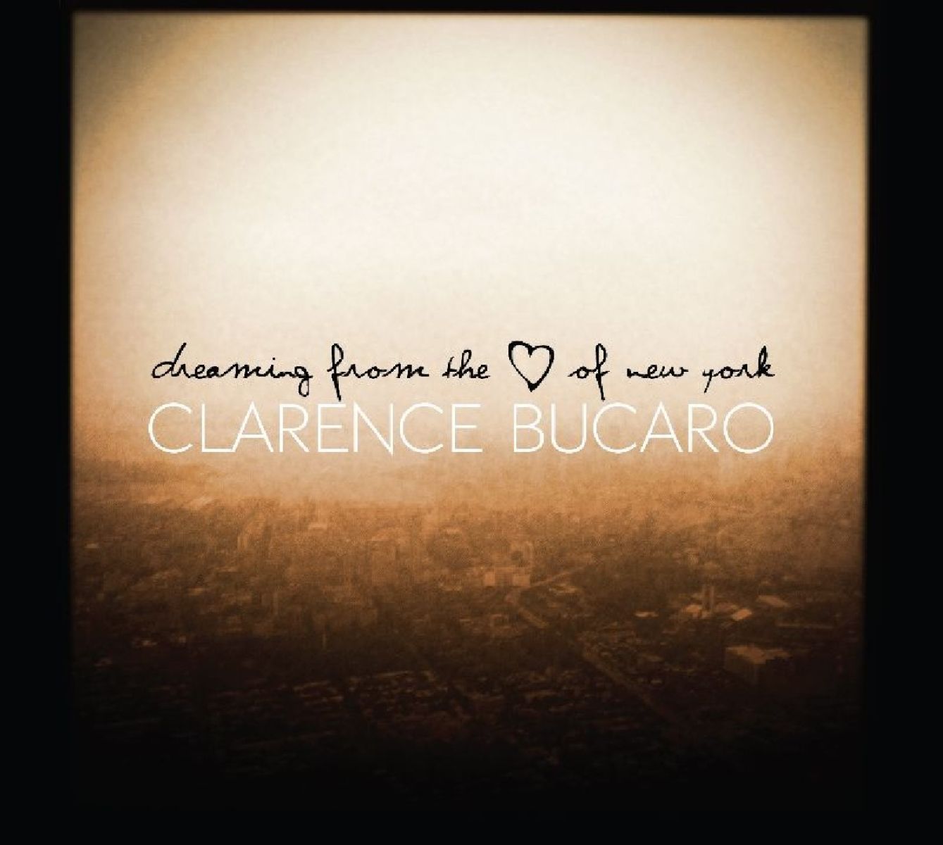 Clarence Bucaro - Dreaming From the Heart of New York