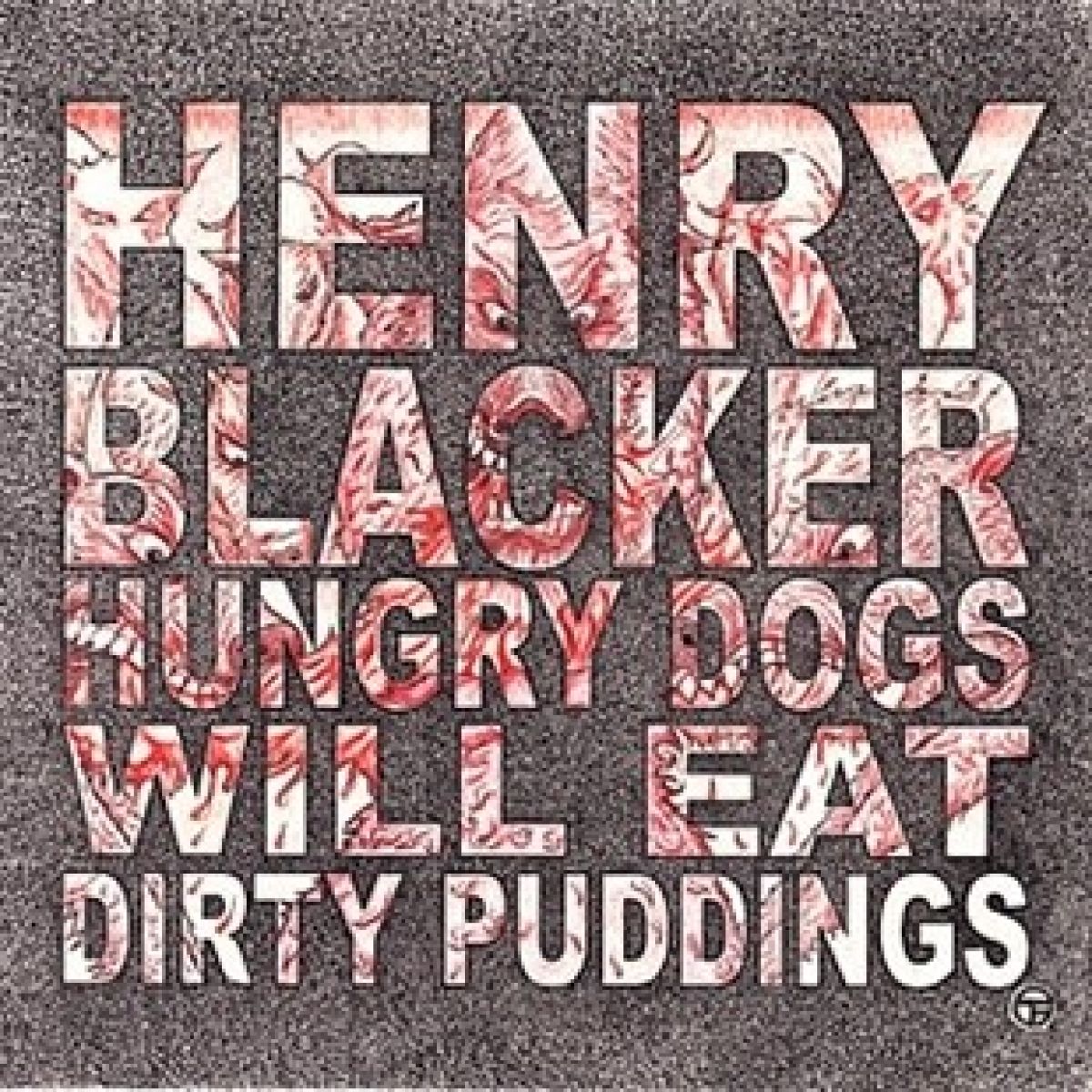 Afbeelding van Henry Blacker - Hungry Dogs Will Eat Dirty Pudding