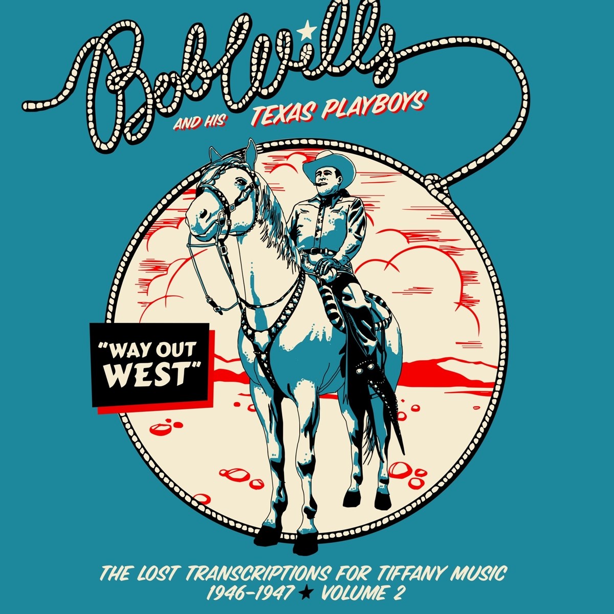 Bob Wills & His Texas Playboys - Way Out West - The Lost Transcriptions For Tiffany Music 1946-1947 Volume 2
