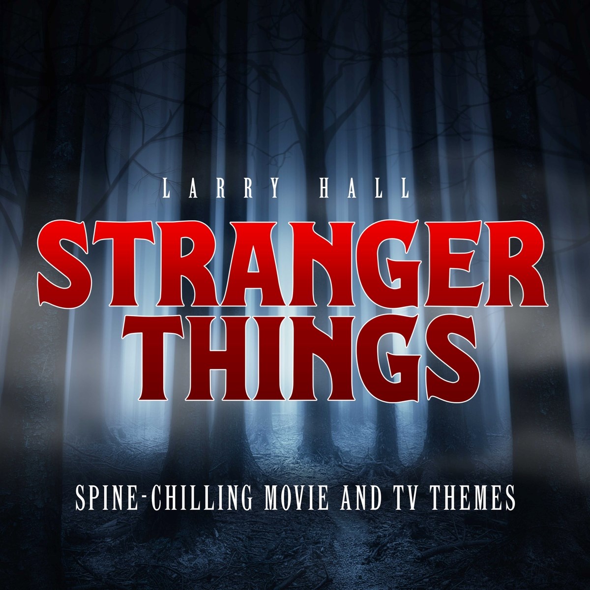 Larry Hall - Stranger Things: Spine-Chilling Movie And TV Themes