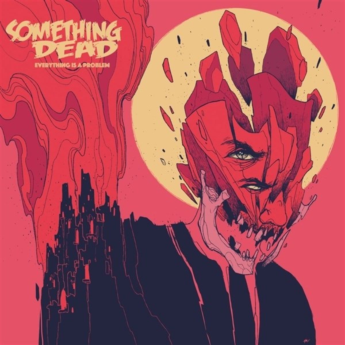 Something Dead - Everything Is A Problem/It Is What It Is