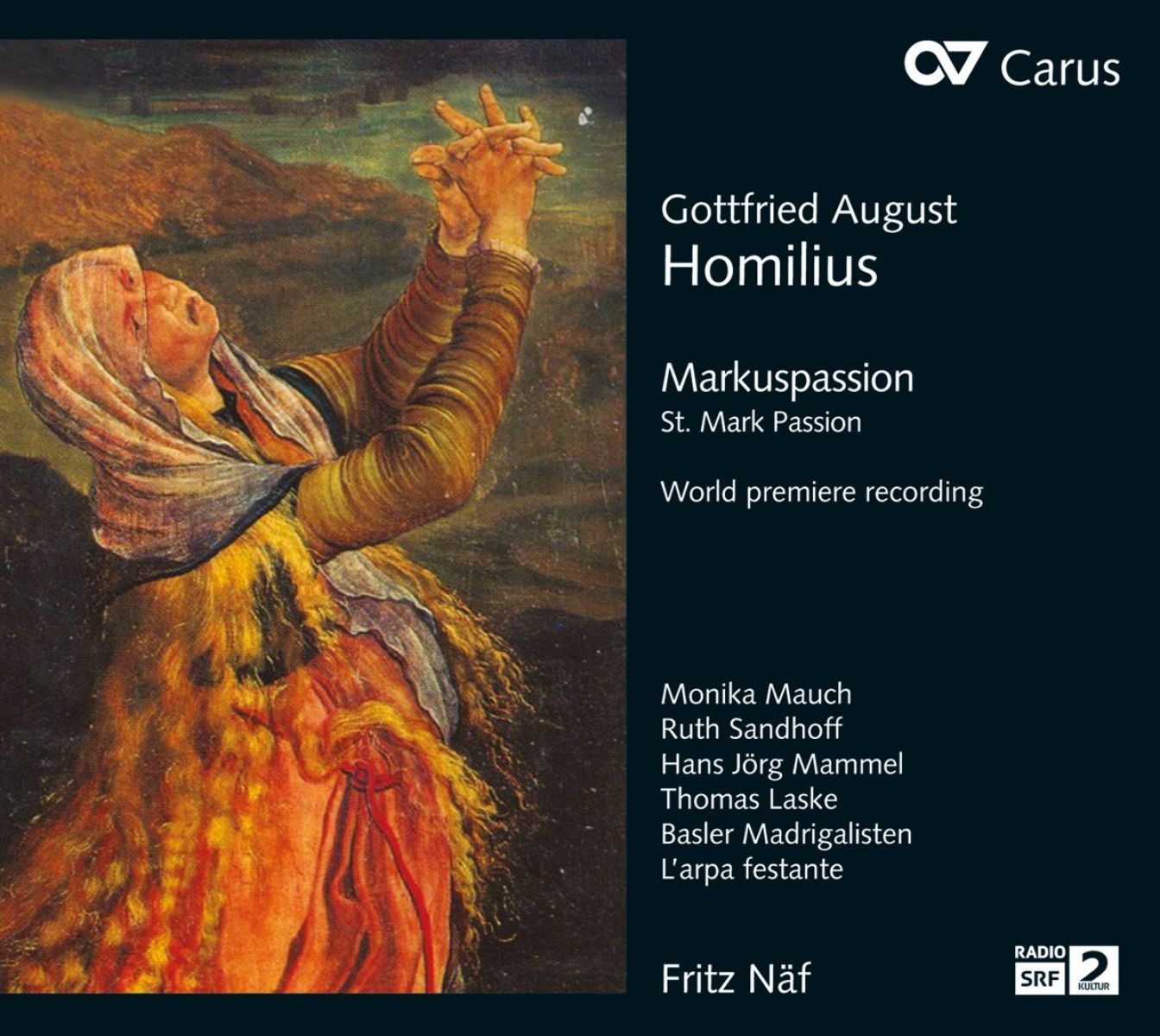 Monika Mauch, Ruth Sandhoff, Hans Jörg Mammel, Thomas Laske, Basler Madrigalisten, Barockorchester L'Arpa Festante, Fritz Näf - Homilius: St. Mark Passion