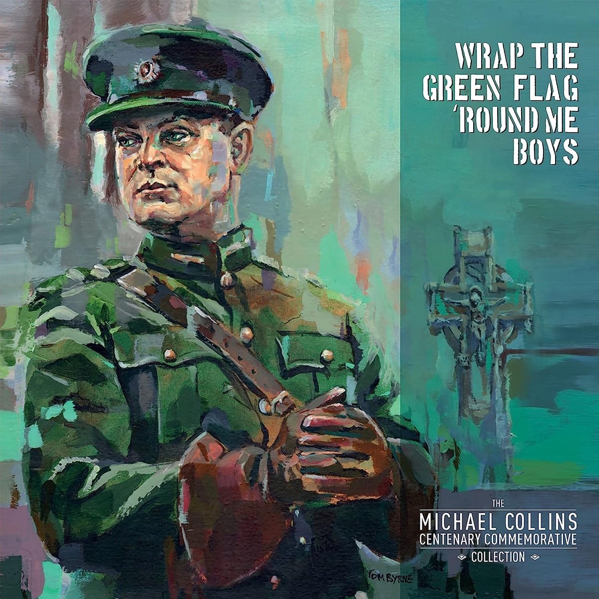 Various Artists - Wrap The Green Flag 'Round Me Boys - The Michael Collins Commemorative Centenary Collection