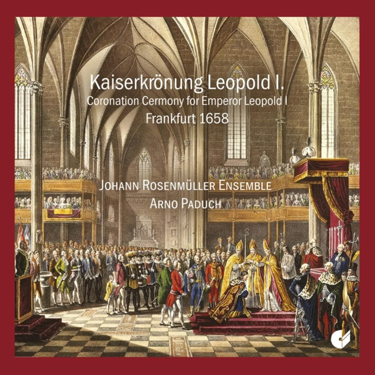 Arno Paduch, Johann Rosenmuller Ensemble - Coronatio Solemnissima The Emperor's Coronation Leopold I 1685