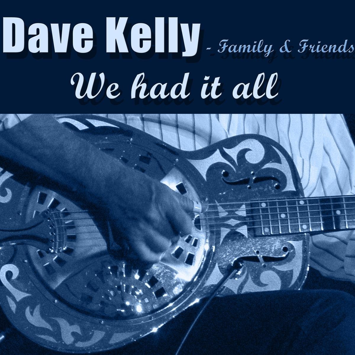Dave Kelly Family & Friends - We Had It All
