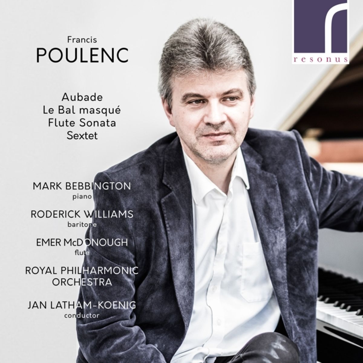 Mark Bebbington, Roderick Williams, Emer McDonough, Royal Philharmonic Orchestra, Jan Latham-König - Aubade, Le Bal Masqué, Flute Sonata, Sextet