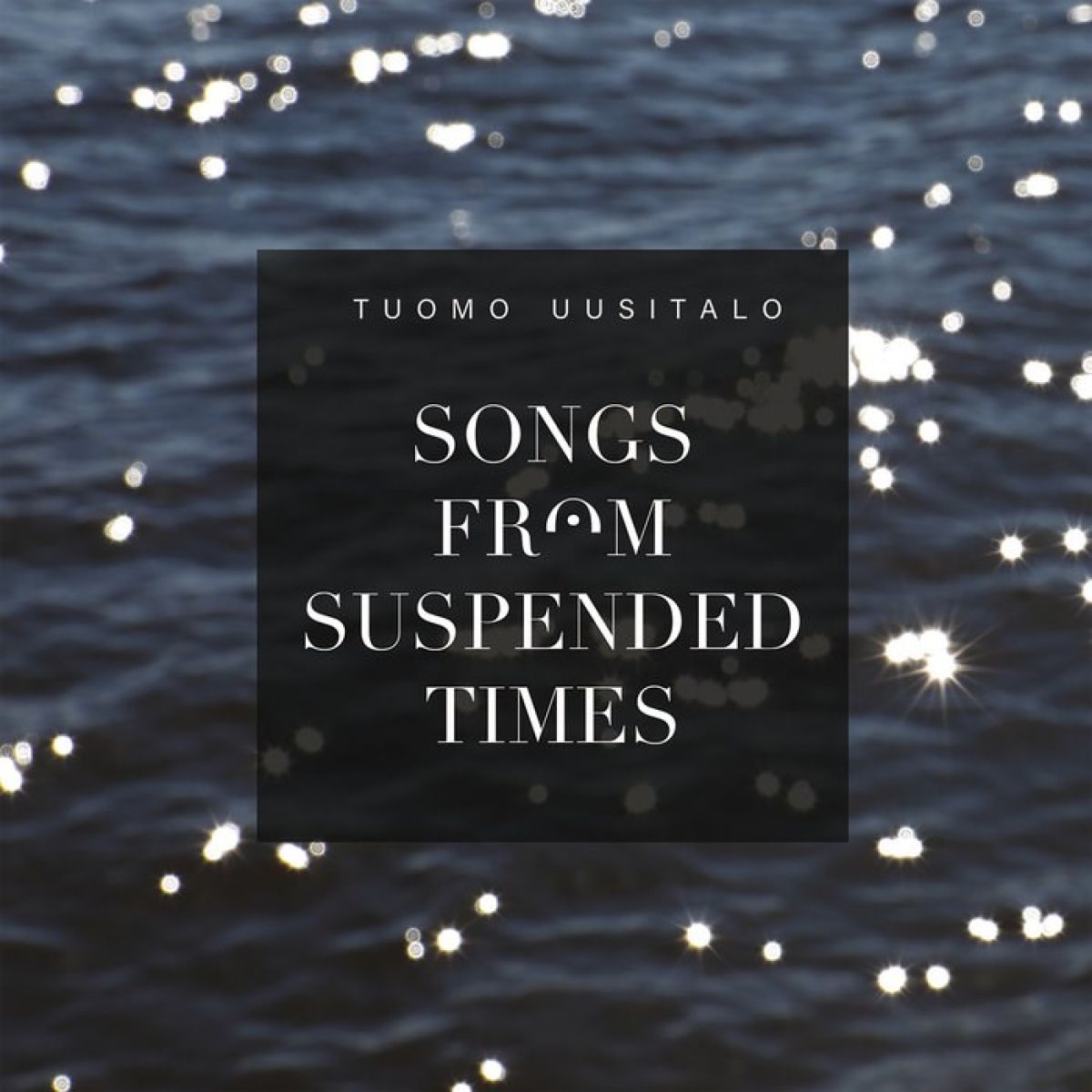 Tuomo Uusitalo - Songs From Suspended Times