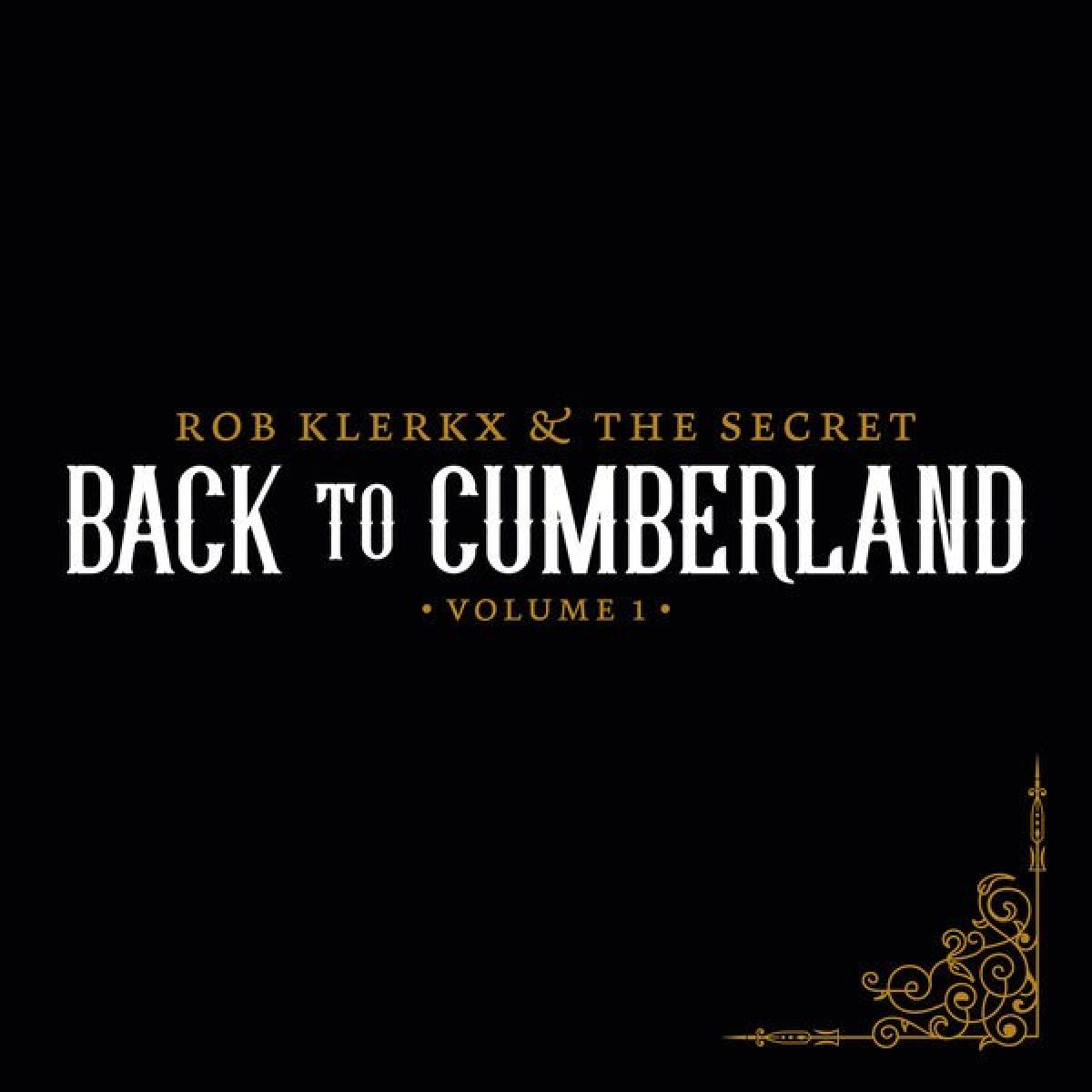 Rob Klerkx & The Secret - Back To Cumberland: Volume 1