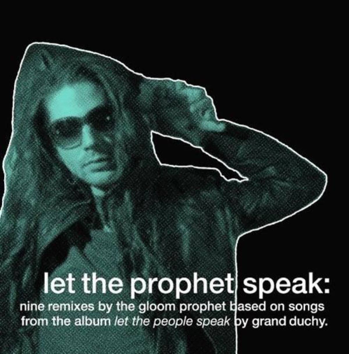 Grand Duchy, Gloom Prophet - Let The Prophet Speak: Nine Remixes By The Gloom Prophet Based On Songs From The Album Let The People Speak By Grand Duchy