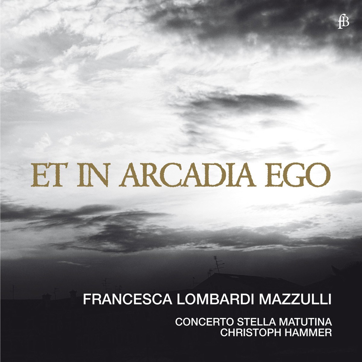 Afbeelding van Francesca Lombardi Mazzulli, Concerto Stella Matutina, Christoph Hammer - Et In Arcadia Ego