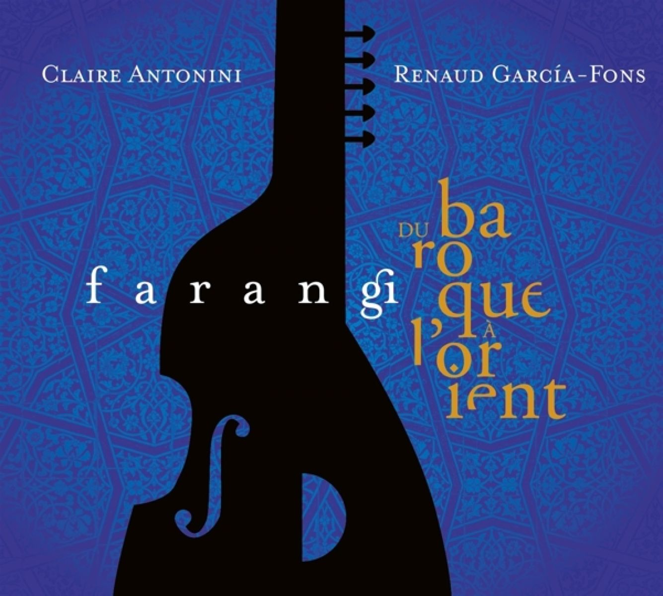 Afbeelding van Renaud Garcia-Fons & Claire Antonini - Farangi - Du Baroque à l'Orient