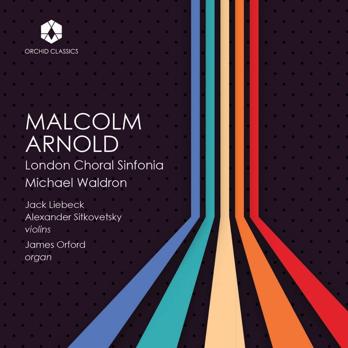 London Choral Sinfonia, Jack Liebeck, Alexander Sitkovetsky, James Orford - Malcolm Arnold