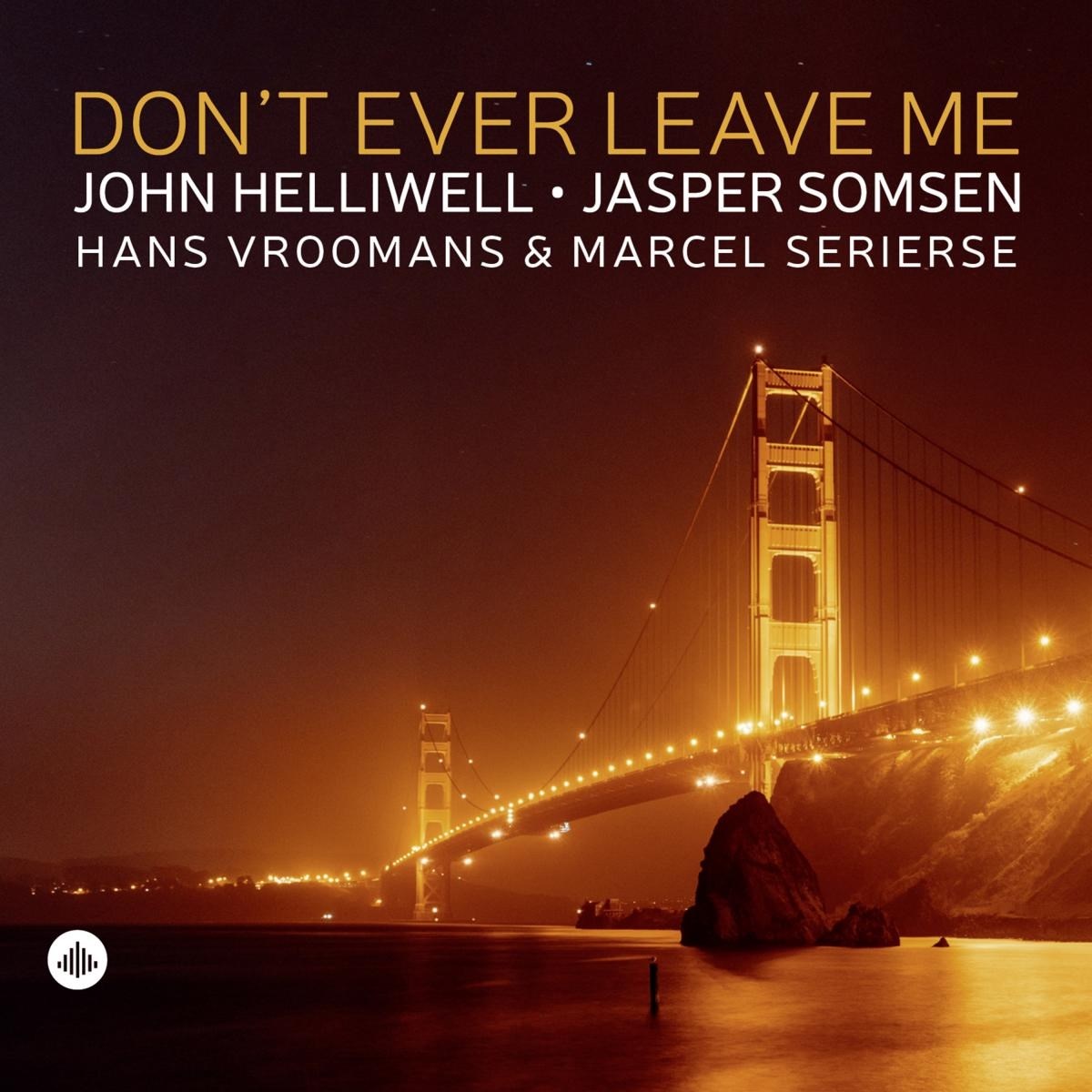 Afbeelding van John Helliwell, Jasper Somsen & Hans Vroomans - Don't Ever Leave Me