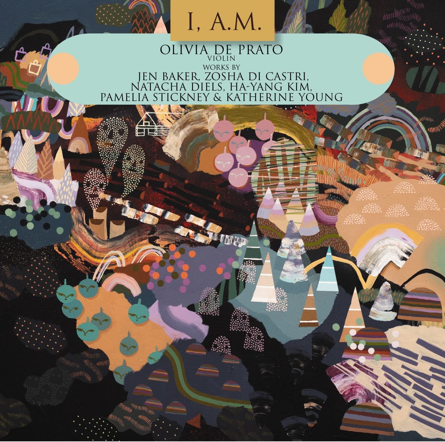 Olivia De Prato - I, A.M. Violin Works By Jen Baker, Zosha Di Castri