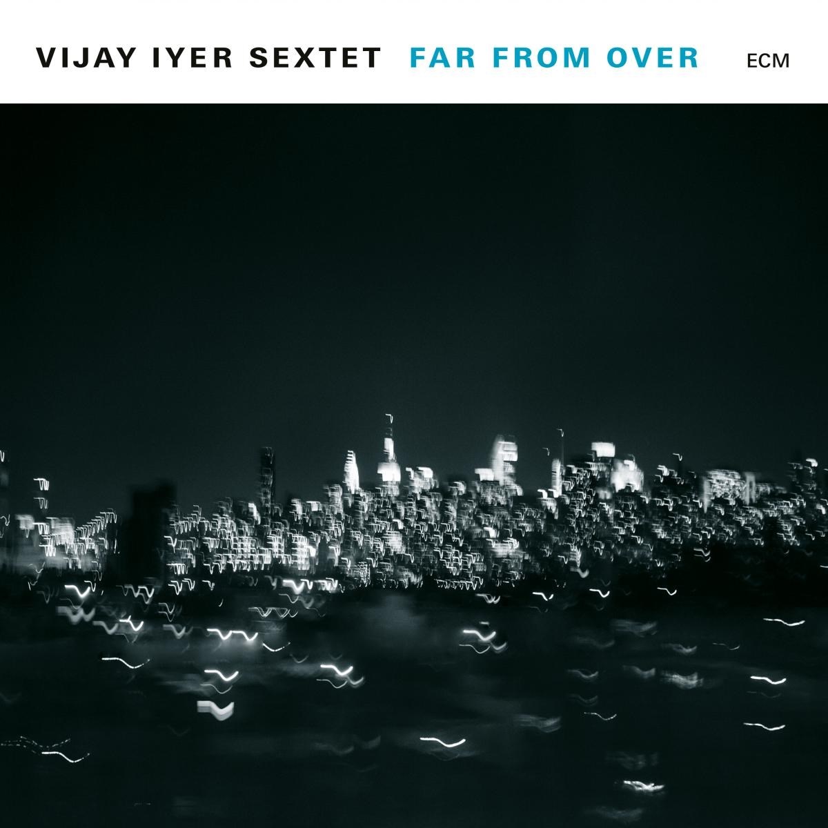 Afbeelding van Vijay Iyer Sextet - Far From Over