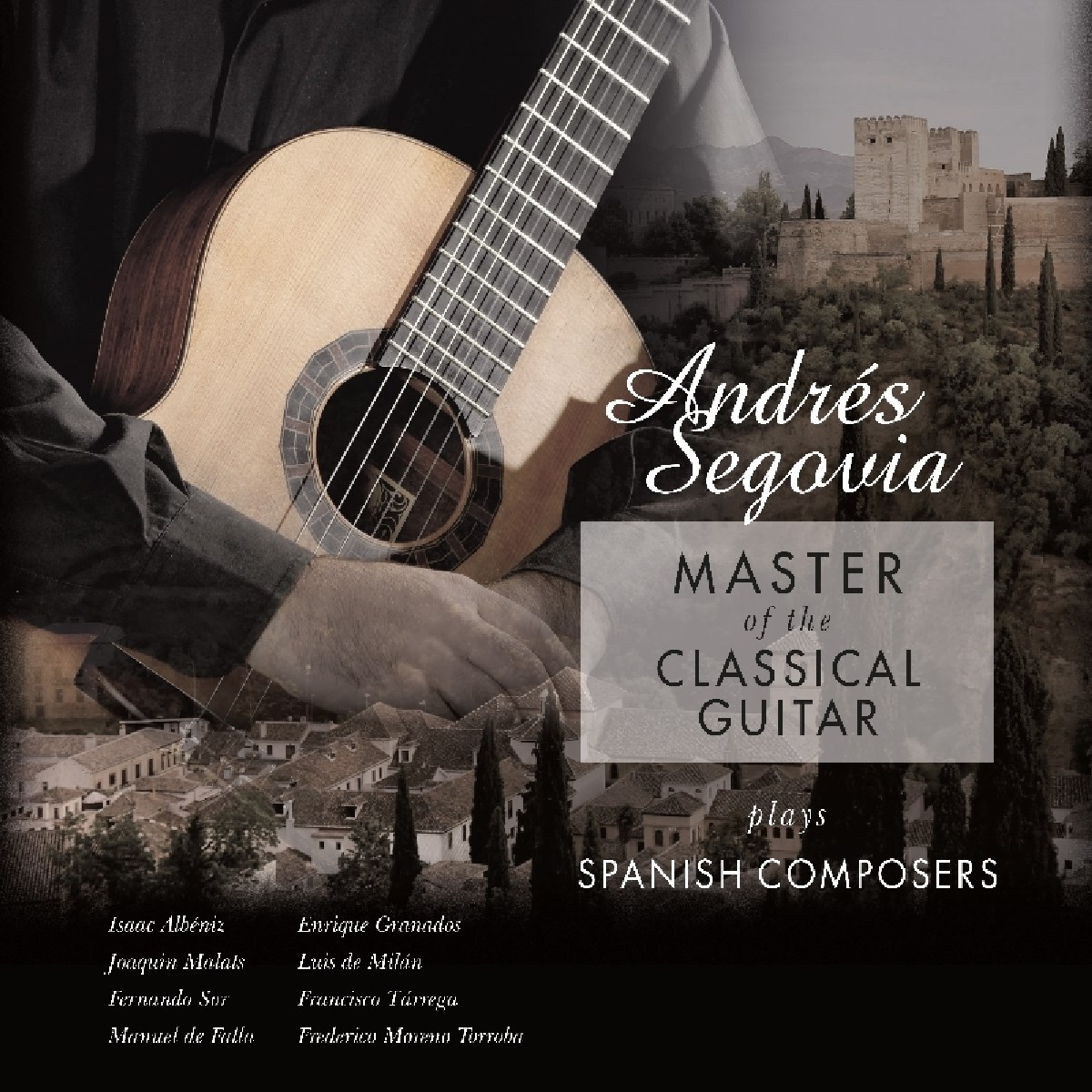 Andrés Segovia - Master Of The Classical Guitar, Plays Spanish Composers