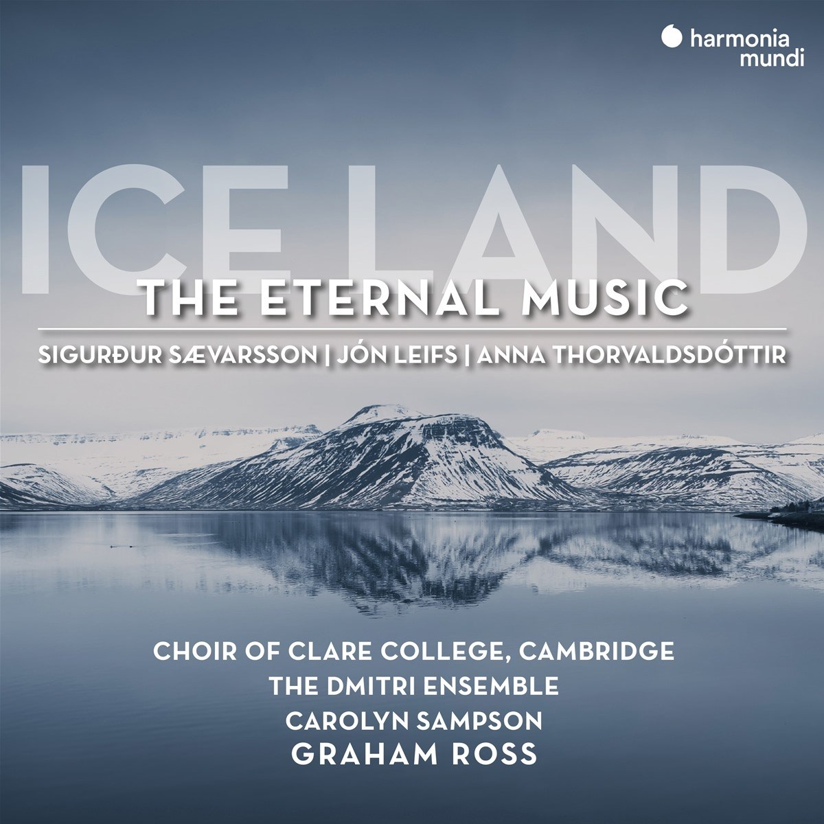 Choir of Clare College Cambridge, Graham Ross, The Dmitri Ensemble, Carolyn Sampson - Ice Land (The Eternal Music)