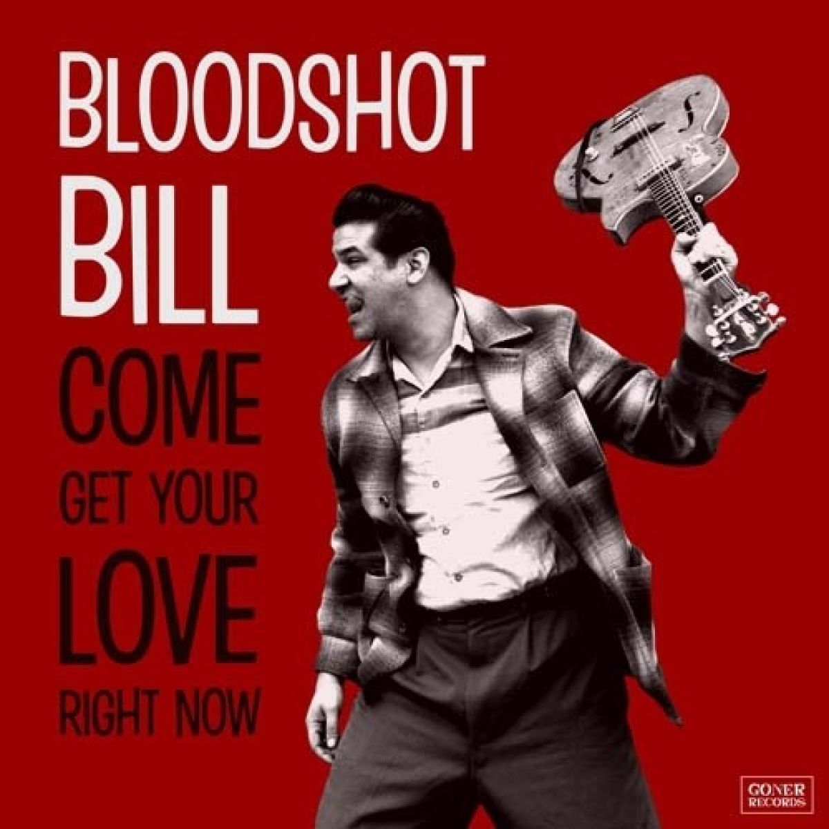 Afbeelding van Bloodshot Bill - Come Get Your Love Right Now