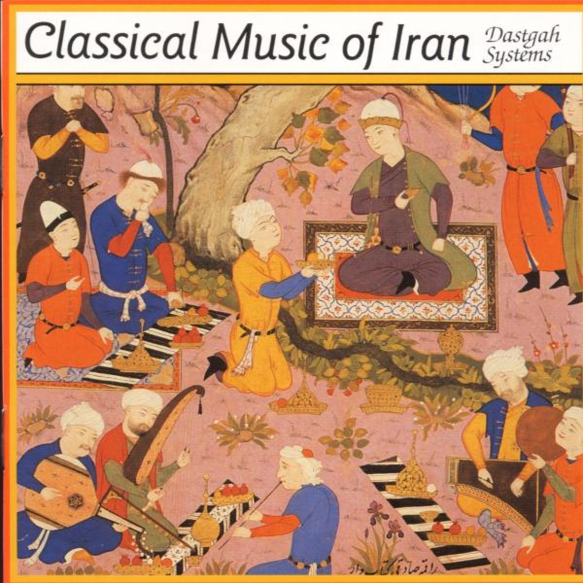 Various Artists - Classical Music Of Iran - Dastgah Systems