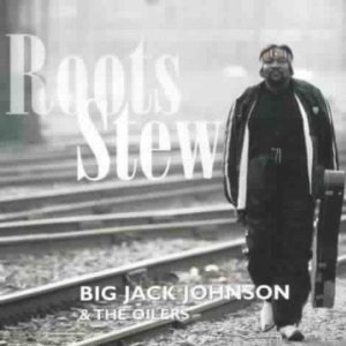 Big Jack Johnson & The Oilers - Roots Stew