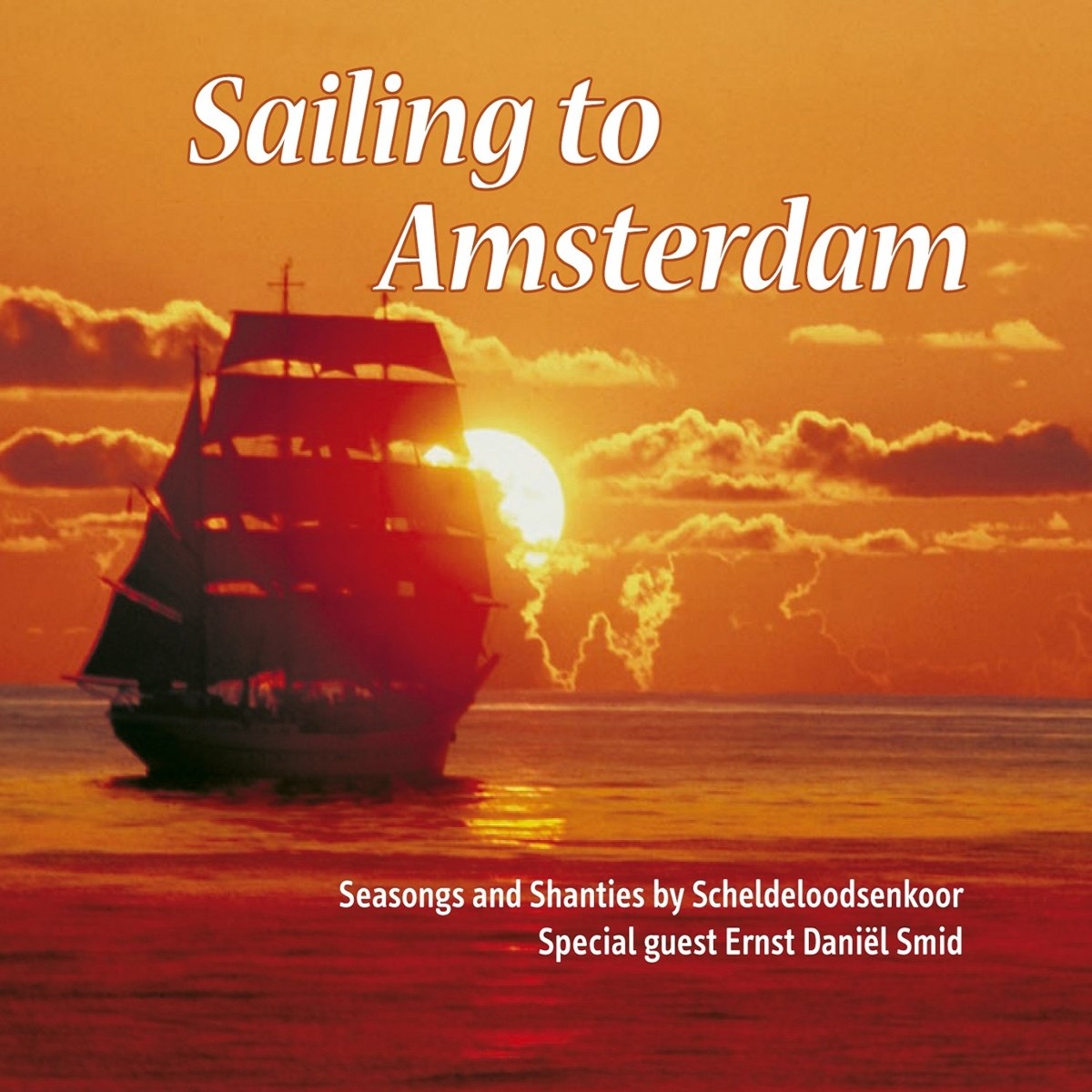 Scheldenloodsenkoor & Ernst Daniël Smid - Sailing To Amsterdam