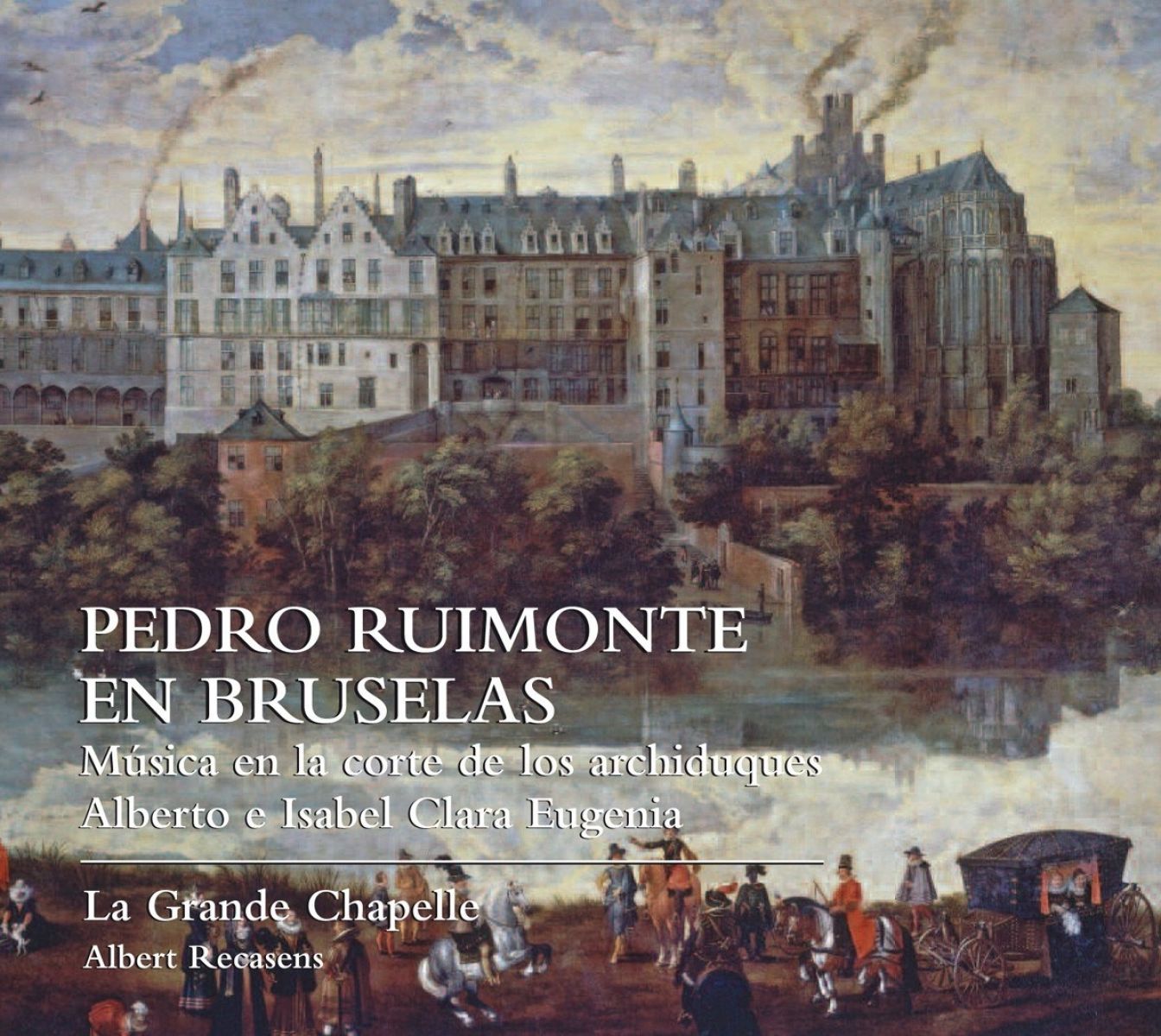 La Grande Chapelle, Albert Recasens - Pedro Ruimonte En Bruselas (Música En la Corte de Los Archiduques Alberto E Isabel Clara Eugenia)