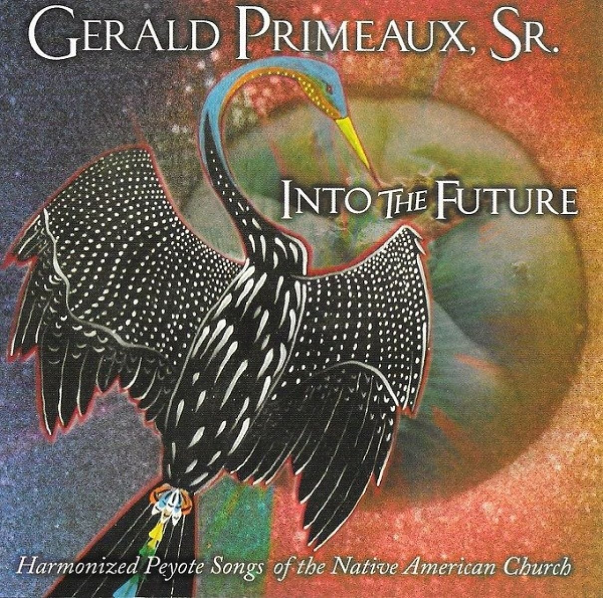 Gerald Primeaux Sr. - Into The Future - Harmonized Peyote Songs Of The Native American Church