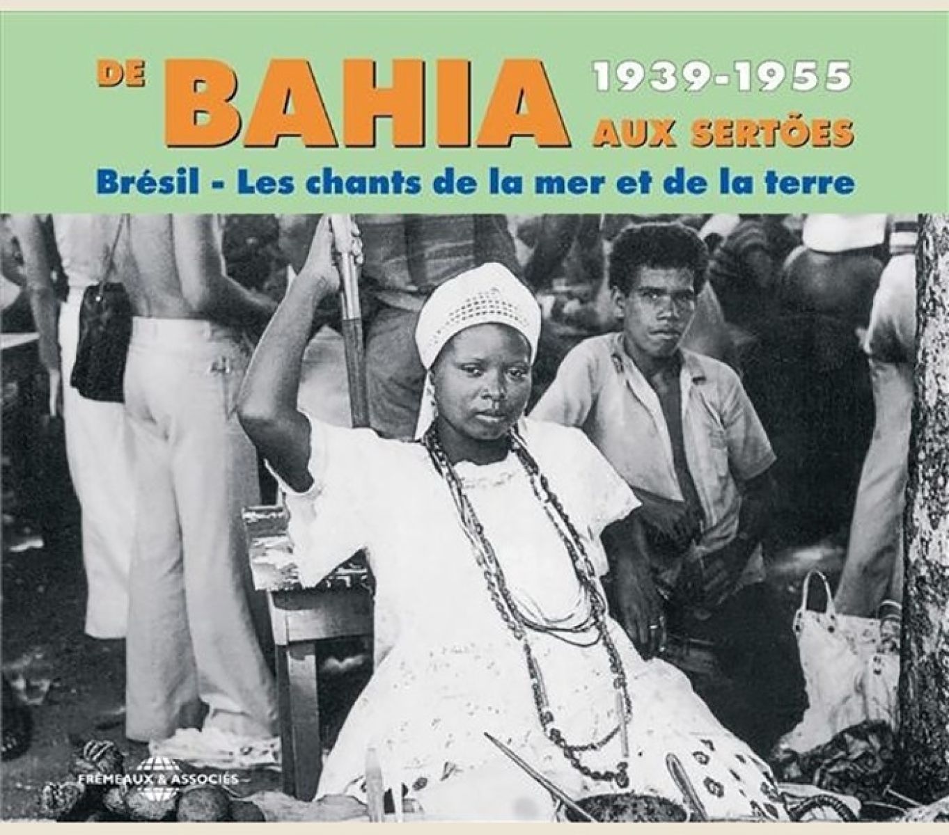Various Artists - Brésil - De Bahia Aux Sertões 1939-1955