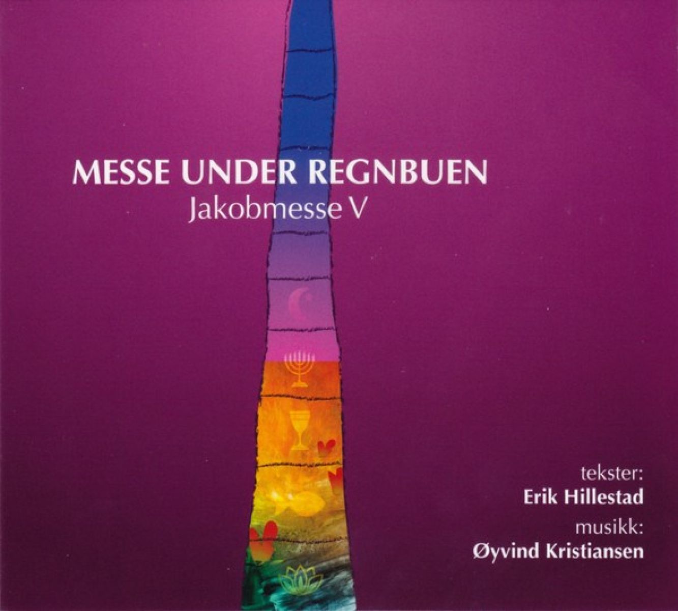 Erik Hillestad, Øyvind Kristiansen - Messe Under Regnbuen (Jakobmesse V)