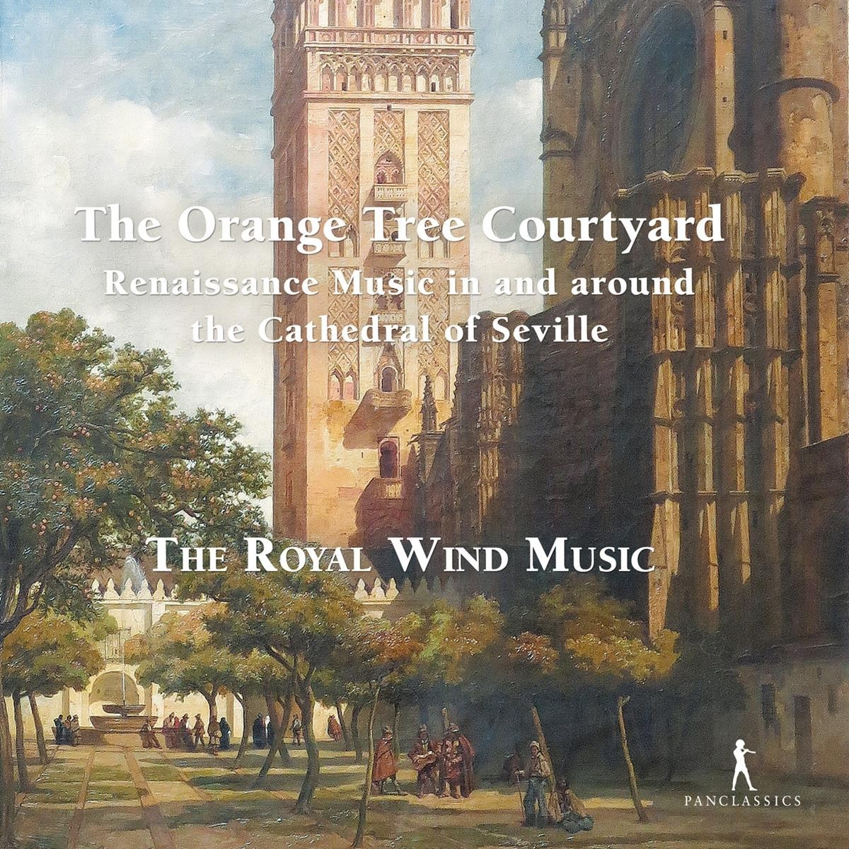 Afbeelding van The Royal Wind Music - The Orange Tree Courtyard, Renaissance Music In And Around The Cathedral Of Seville