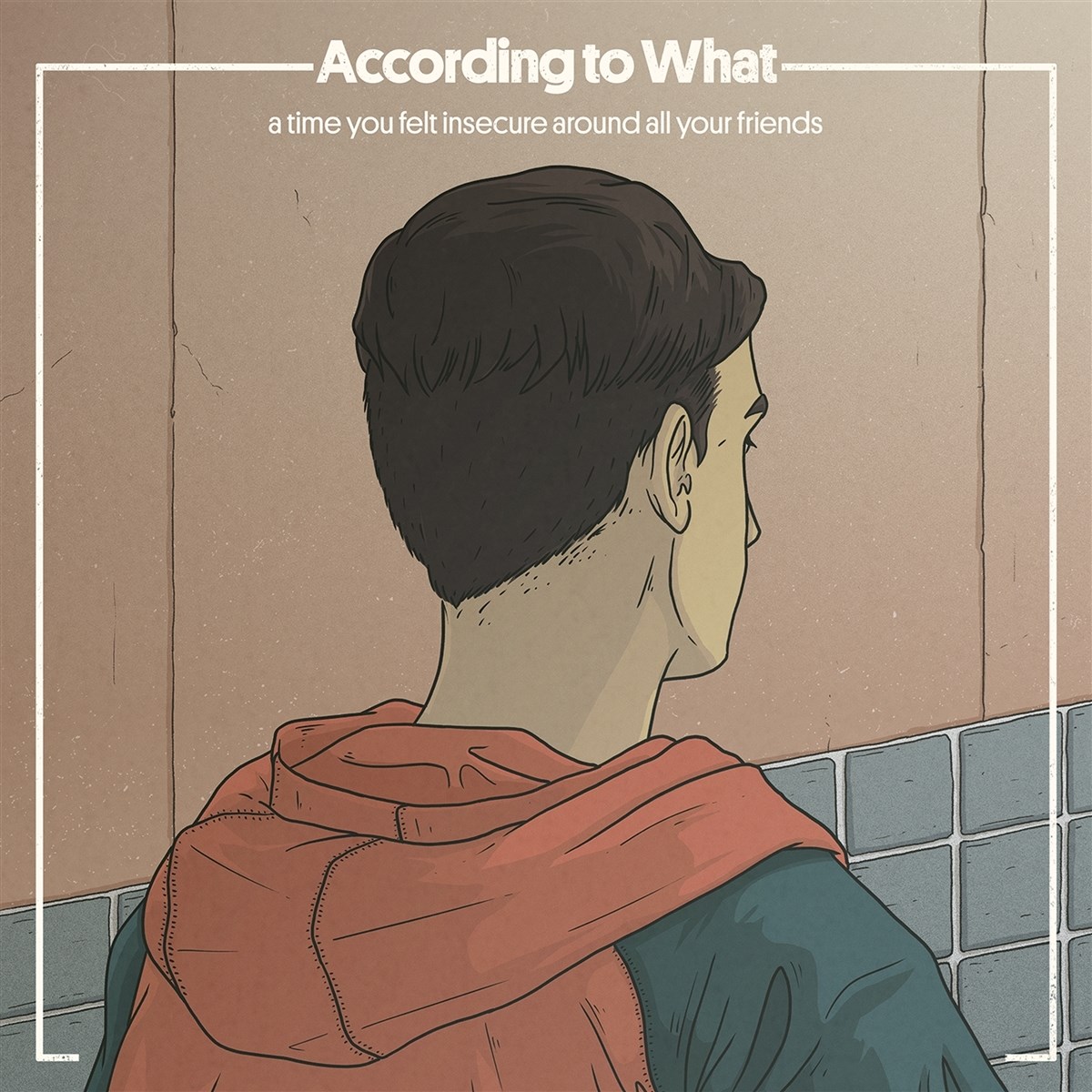 Afbeelding van According To What - A Time You Felt Insecure Around All Your Friends