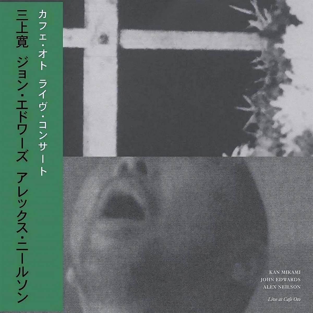 Kan Mikami & John Edwards & Alex Neilson - Live At Cafe Oto