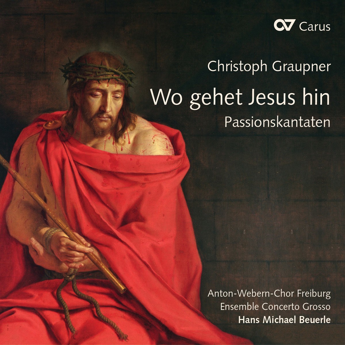 Anton-Webern-Chor Freiburg, Ensemble Concerto Grosso, Hans Michael Beuerle - Graupner: Wo Gehet Jesus Hin? Passion Cantata