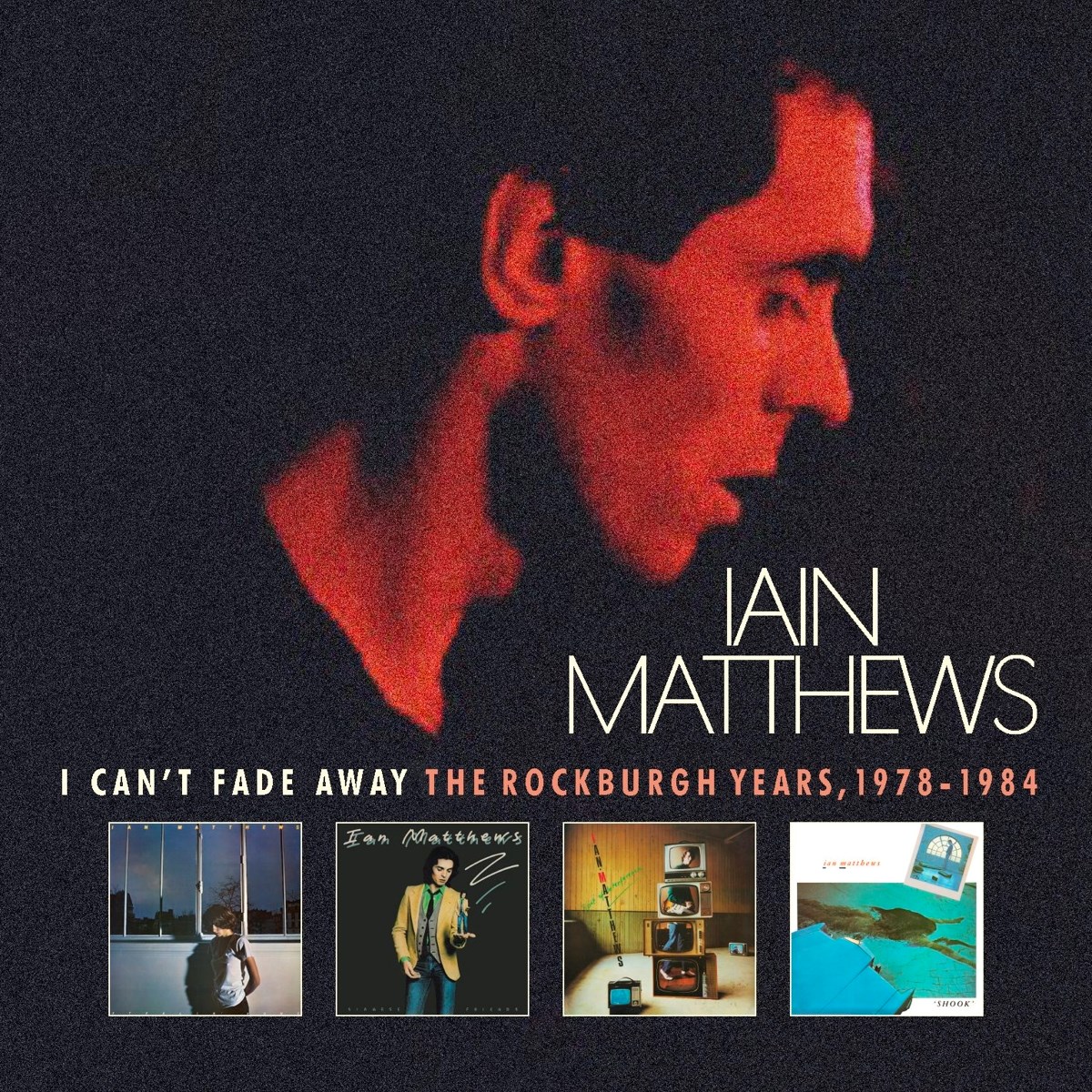 Afbeelding van Iain Matthews - I Can't Fade Away The Rockburgh Years, 1978 - 1984
