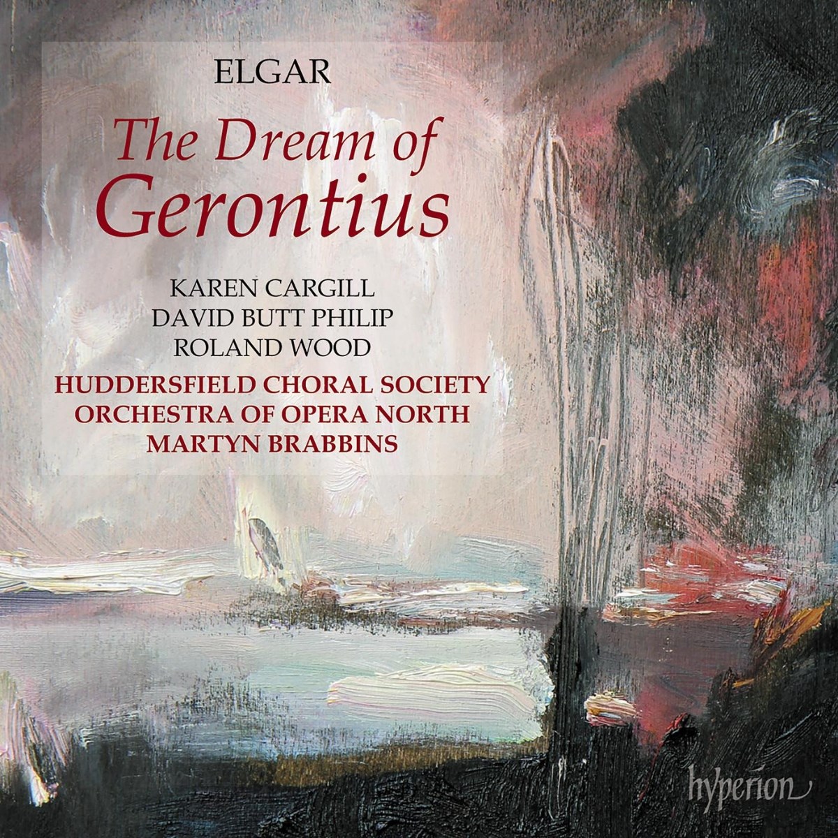 Afbeelding van David Butt Philip, Karen Cargill, Roland Wood, Huddersfield Choral Society, Orchestra Of Opera North & Martyn Brabbins - Elgar: The Dream Of Gerontius