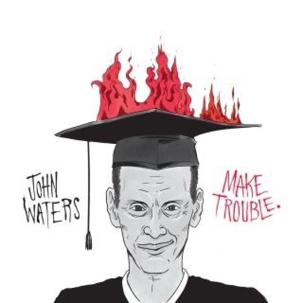 John Waters - Make Trouble