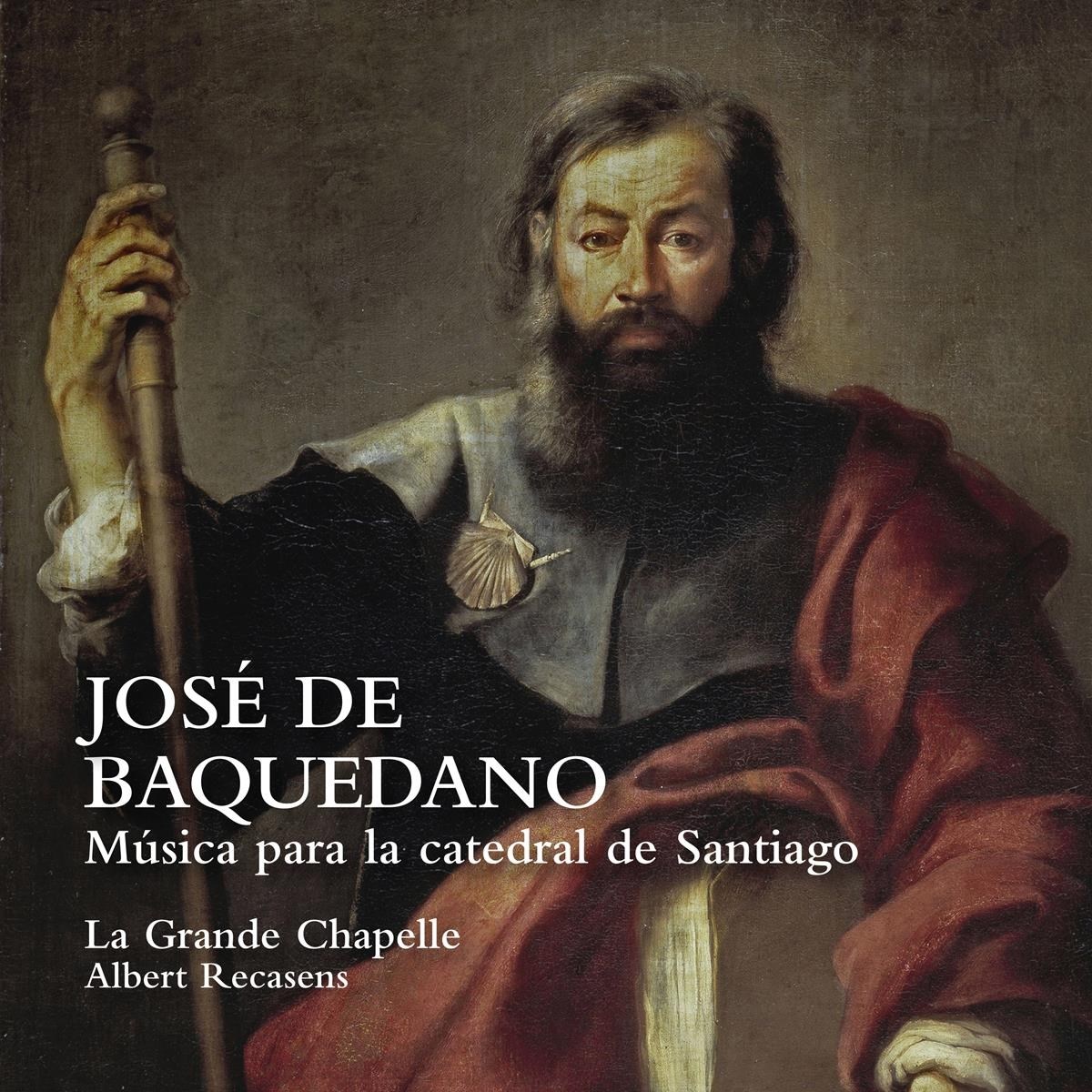 La Grande Chapelle, Albert Recasens - José De Baquedano: Musica Para La Catedral De Santiago