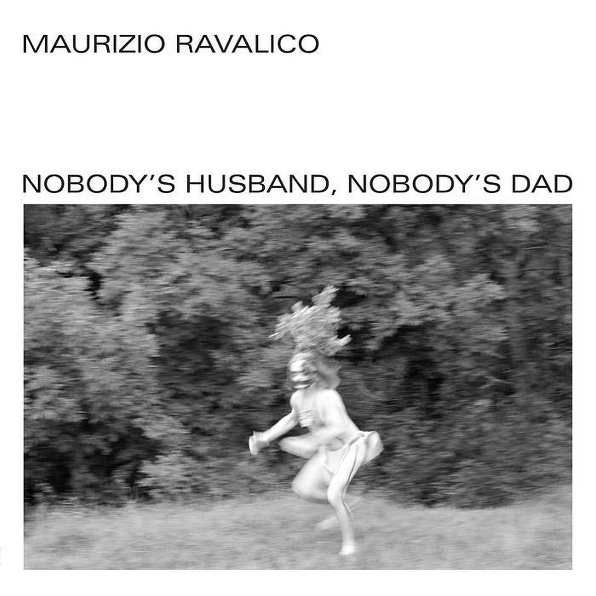 Maurizio Ravalico - Nobody's Husband, Nobody's Dad