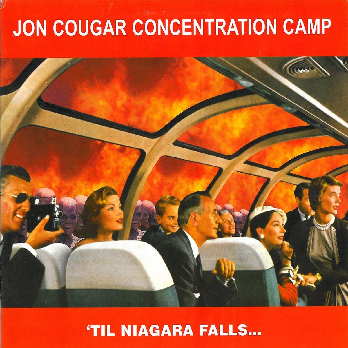 Jon Cougar Concentration Camp - Til Niagara Falls...