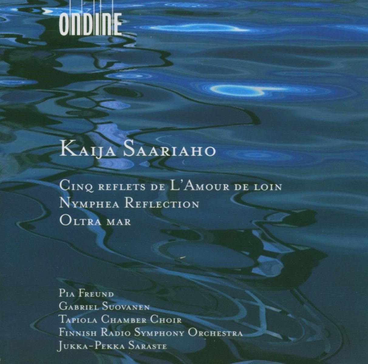 Afbeelding van Pia Freund, Gabriel Suovanen, Tapiola Chamber Choir, Finnish Radio Symphony Orchestra - Saariaho: Cinq Reflets | Nymphea Reflection | Oltra Mar