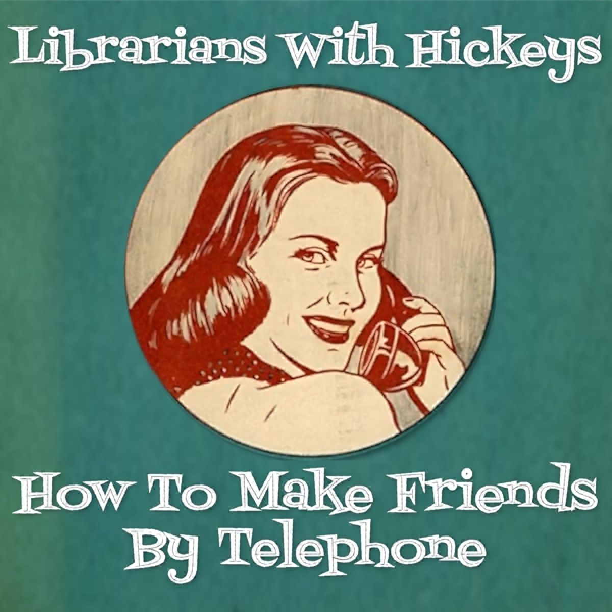 Afbeelding van Librarians With Hickeys - How To Make Friends By Telephone