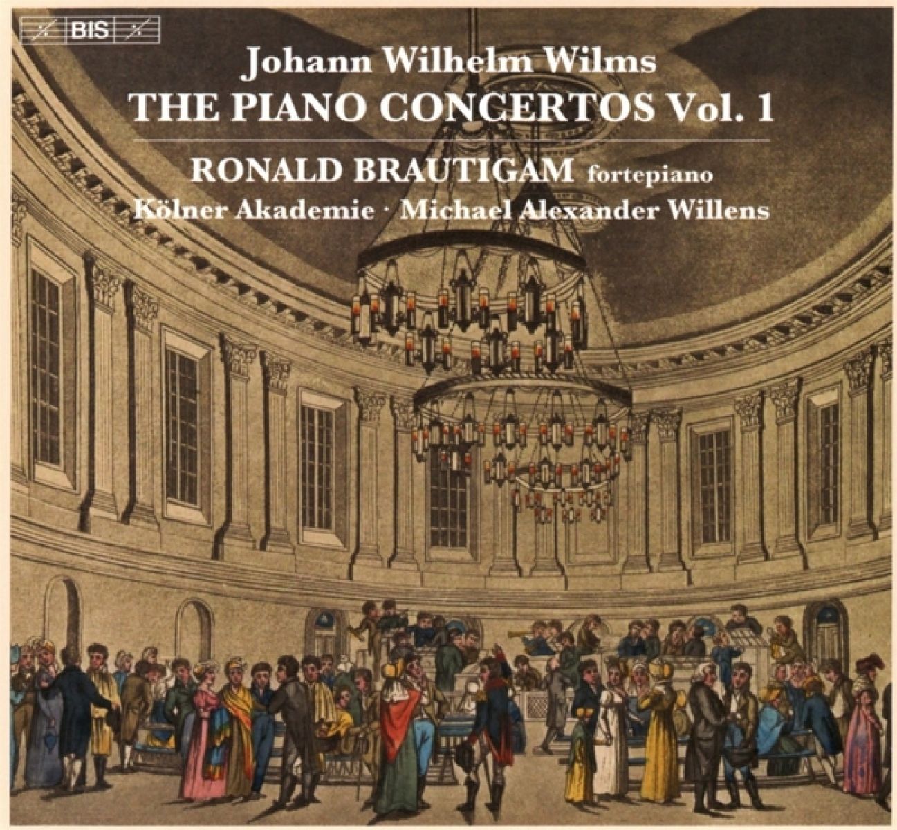 Ronald Brautigam, Kölner Akademie, Michael Alexander Willens - Johann Wilhelm Wilms: The Piano Concertos, Vol. 1