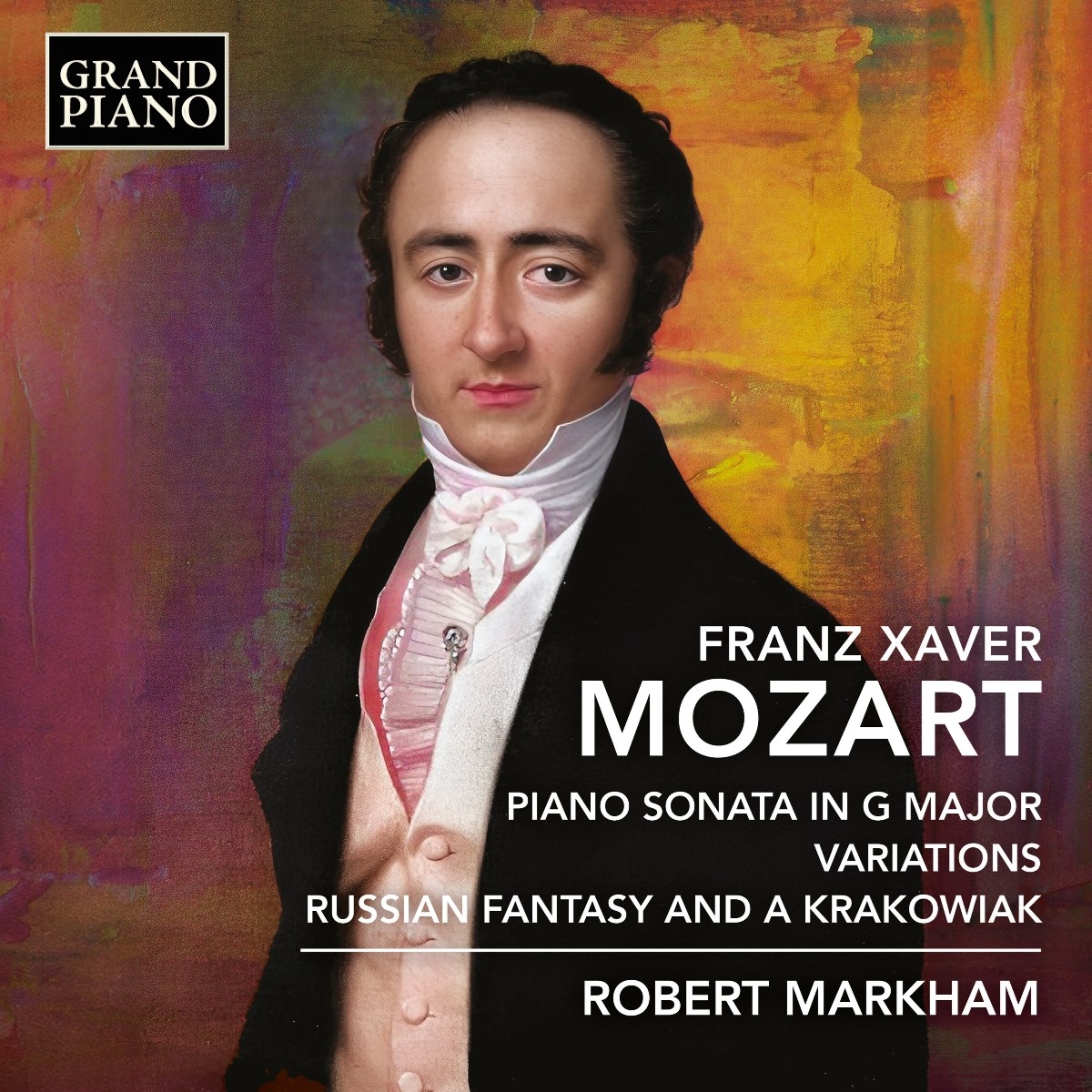 Robert Markham - Franz Xaver Mozart: Piano Sonata In G Major|Variations| Russian Fantasy & A Krakowiak
