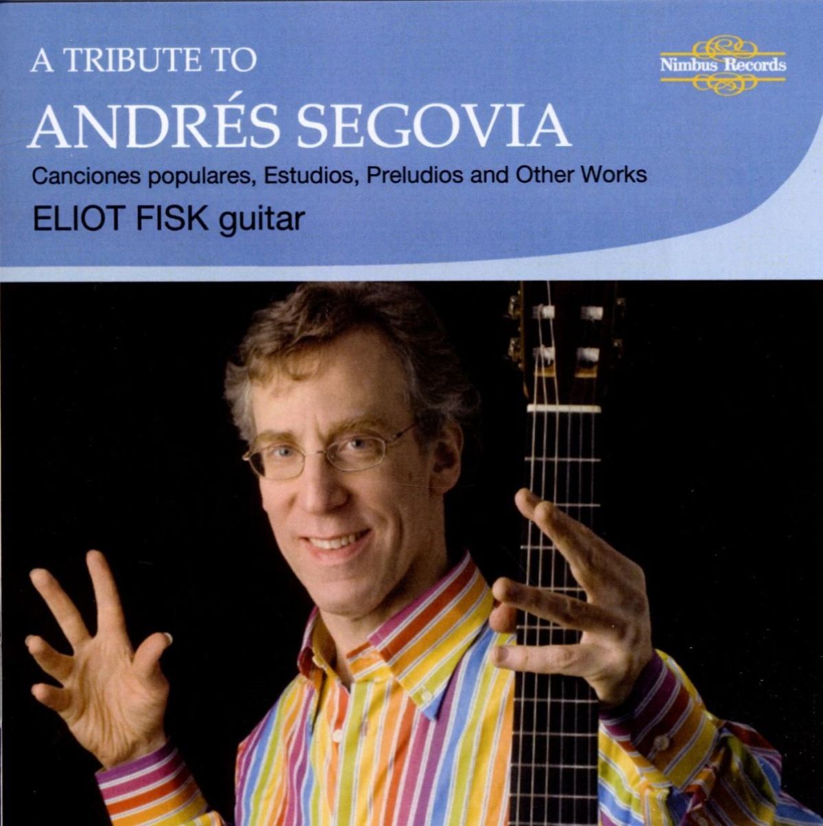 Eliot Fisk - A Tribute To Andrés Segovia: 'Canciones Populares', Transcriptions, Estudios & Preludes