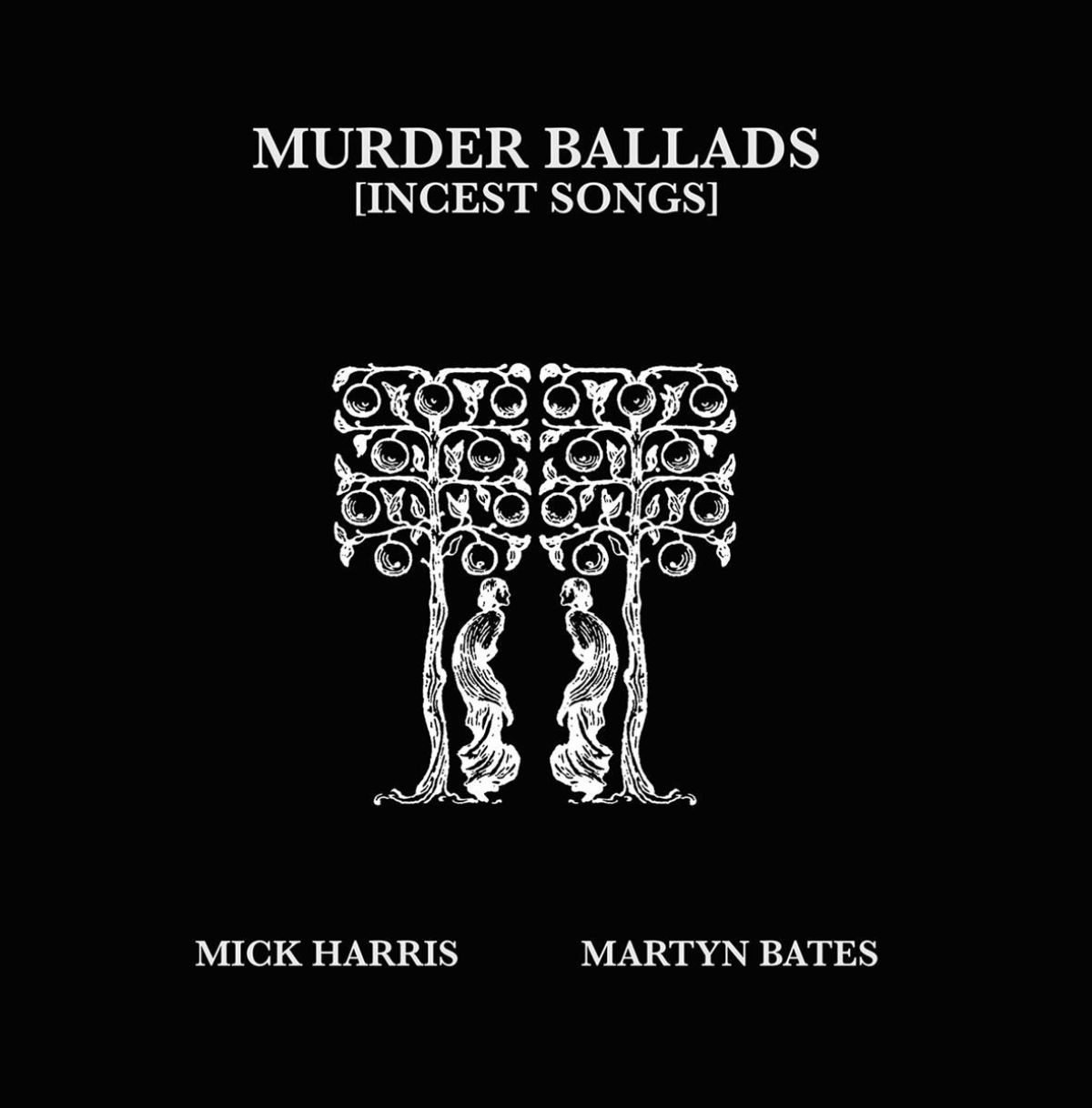 Mick Harris & Martyn Bates - Murder Ballads [Incest Songs]