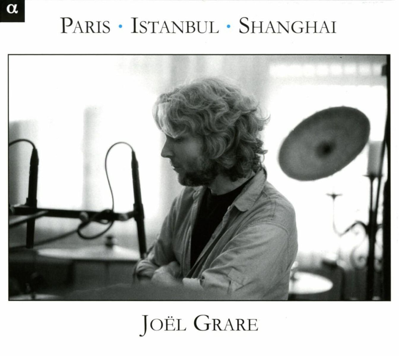 Joël Grare - Paris - Istanbul - Shanghai
